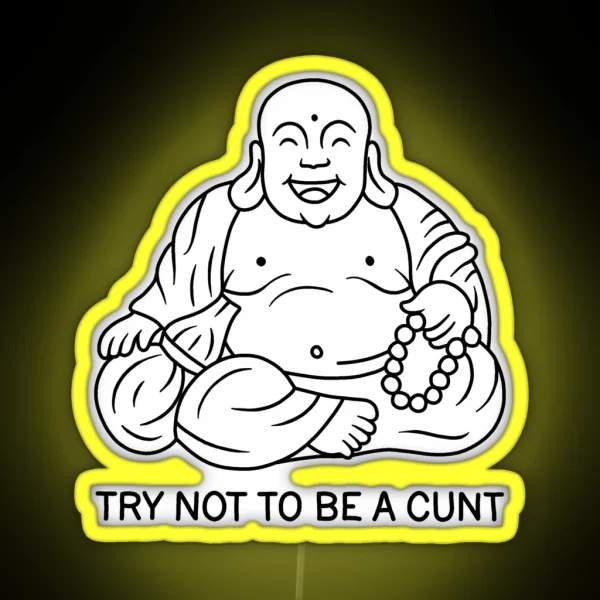 Try Not To Be A Cunt RGB Neon Sign