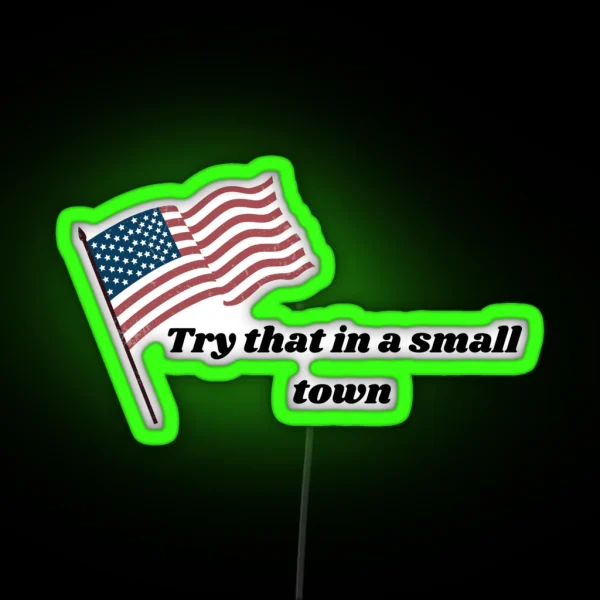 Try That In A Small Town RGB Neon Sign