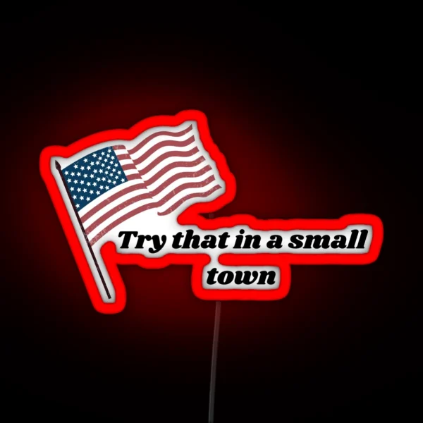 Try That In A Small Town RGB Neon Sign