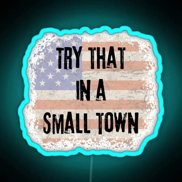 Try That In A Small Town RGB Neon Sign