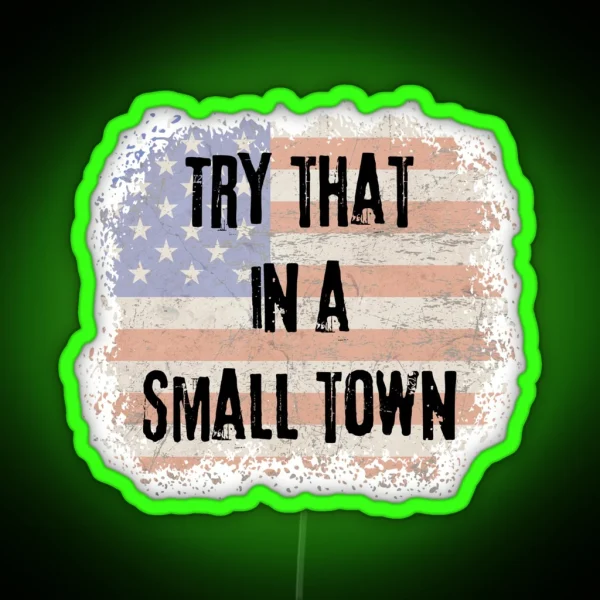 Try That In A Small Town RGB Neon Sign