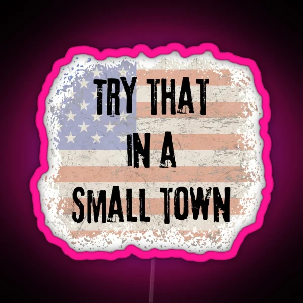 Try That In A Small Town RGB Neon Sign