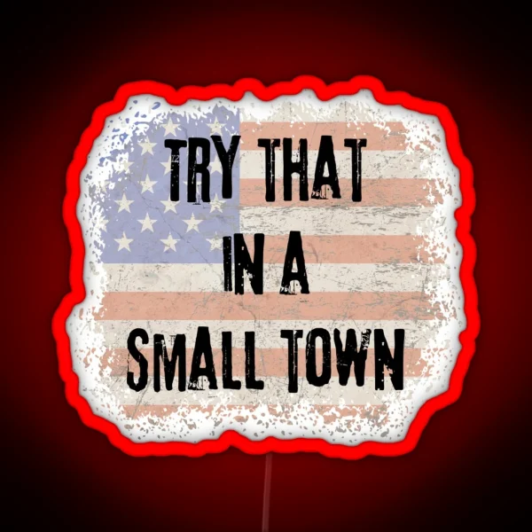 Try That In A Small Town RGB Neon Sign
