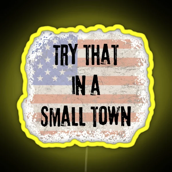 Try That In A Small Town RGB Neon Sign