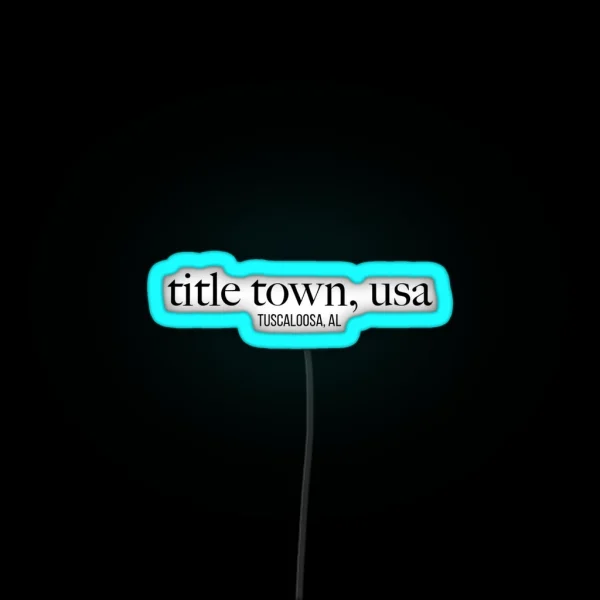 Tuscaloosa Title Town RGB Neon Sign