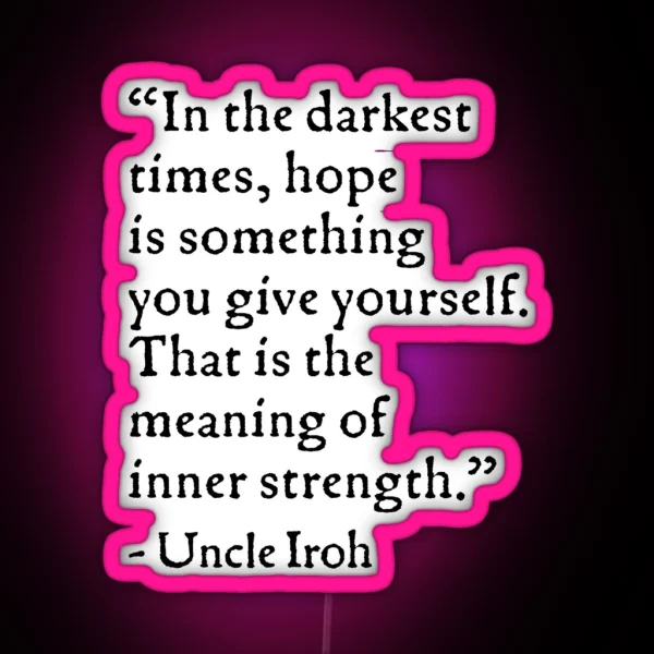 Uncle Iroh Hope Quote RGB Neon Sign
