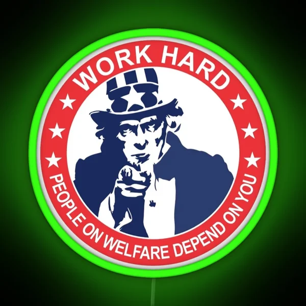Uncle Sam Work Hard People On Welfare Depend On You RGB Neon Sign