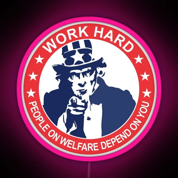 Uncle Sam Work Hard People On Welfare Depend On You RGB Neon Sign