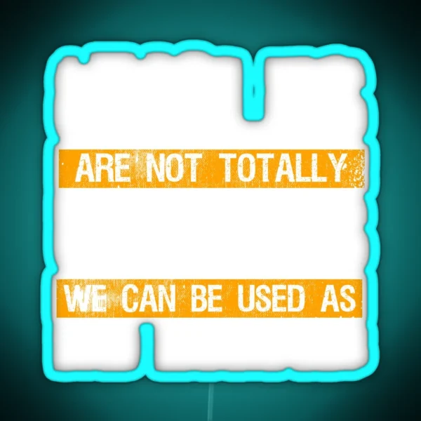 Uncles Aren T Totally Useless Bad Example RGB Neon Sign