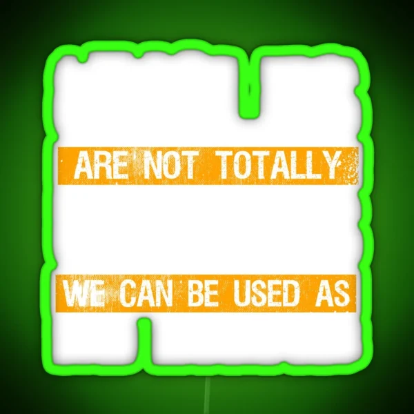 Uncles Aren T Totally Useless Bad Example RGB Neon Sign
