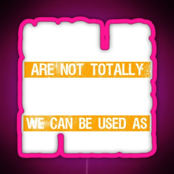Uncles Aren T Totally Useless Bad Example RGB Neon Sign