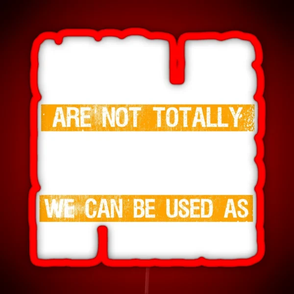 Uncles Aren T Totally Useless Bad Example RGB Neon Sign