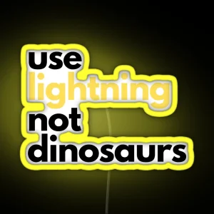 Use Lightning Not Dinosaurs Anti Gasoline Electric Vehicle Humor RGB Neon Sign