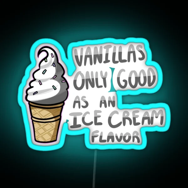 Vanilla S Only Good As An Ice Cream Flavor RGB Neon Sign