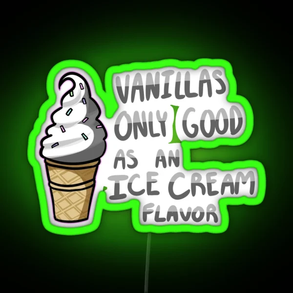 Vanilla S Only Good As An Ice Cream Flavor RGB Neon Sign
