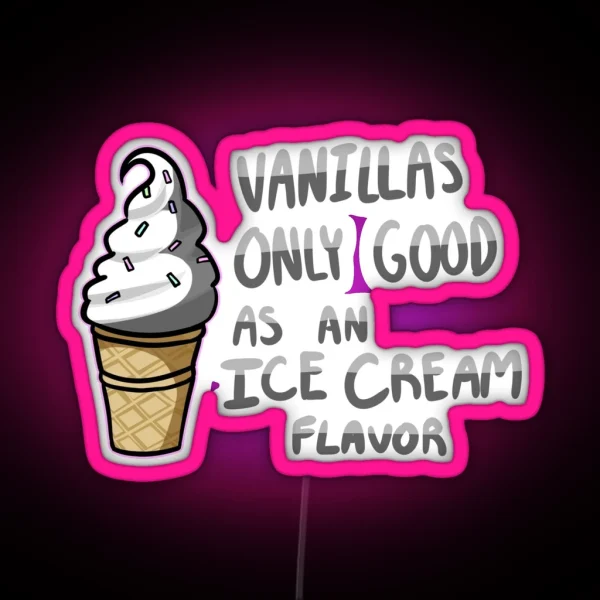 Vanilla S Only Good As An Ice Cream Flavor RGB Neon Sign