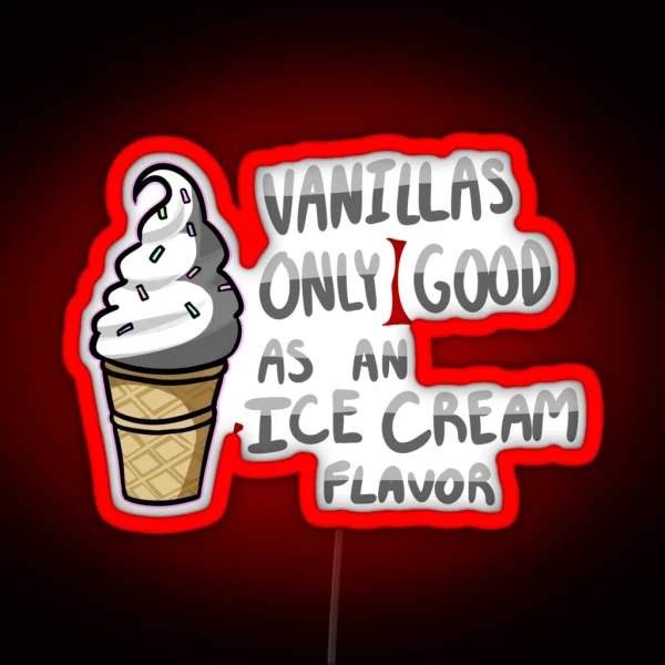 Vanilla S Only Good As An Ice Cream Flavor RGB Neon Sign