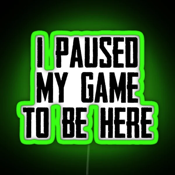 Video Gamer Gaming Gifts I Paused My Game To Be Here RGB Neon Sign