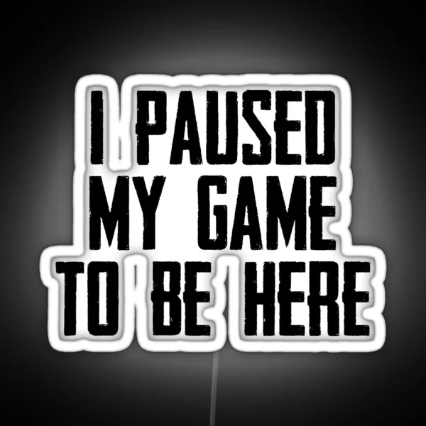 Video Gamer Gaming Gifts I Paused My Game To Be Here RGB Neon Sign