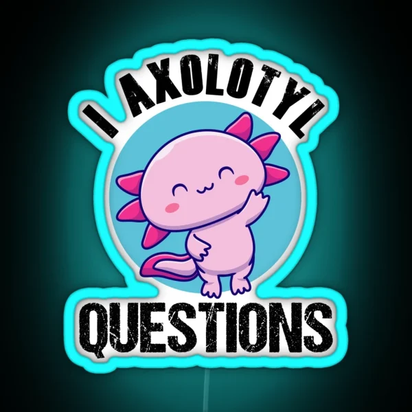 Vintage Retro I Axolotl Questions Funny Axolotl Mom Dad RGB Neon Sign