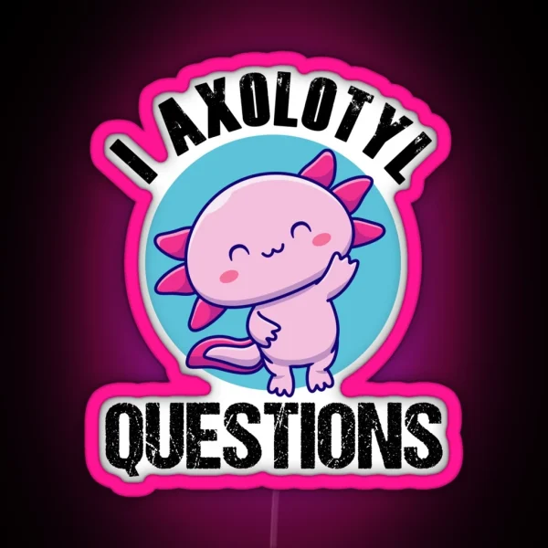 Vintage Retro I Axolotl Questions Funny Axolotl Mom Dad RGB Neon Sign