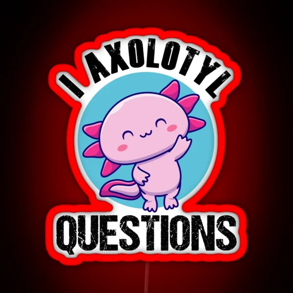 Vintage Retro I Axolotl Questions Funny Axolotl Mom Dad RGB Neon Sign