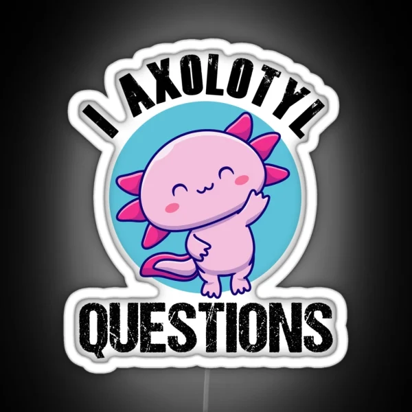 Vintage Retro I Axolotl Questions Funny Axolotl Mom Dad RGB Neon Sign