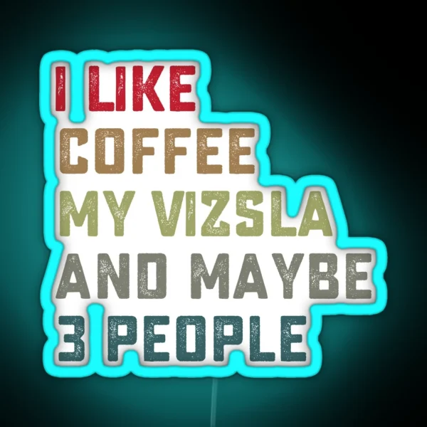 Vizsla Dog Owner Coffee Lovers Quote Gift RGB Neon Sign