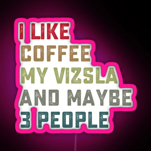 Vizsla Dog Owner Coffee Lovers Quote Gift RGB Neon Sign