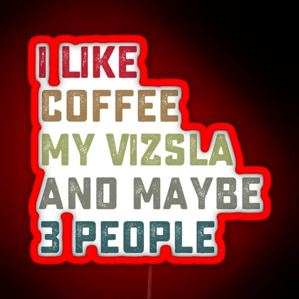 Vizsla Dog Owner Coffee Lovers Quote Gift RGB Neon Sign