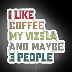 Vizsla Dog Owner Coffee Lovers Quote Gift RGB Neon Sign
