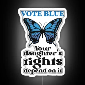 Vote Blue Like Your Daughter S Rights Depend On It RGB Neon Sign