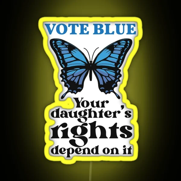 Vote Blue Like Your Daughter S Rights Depend On It RGB Neon Sign