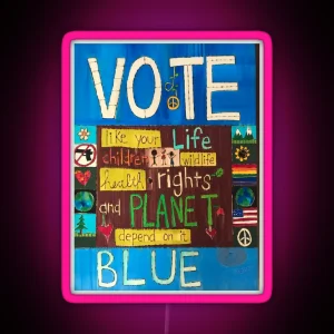 Vote Blue Like Your Life Children Wildlife Health Rights And Planet Depend On It RGB Neon Sign