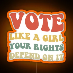 Vote Like A Girl Your Rights Depend On It IV RGB Neon Sign