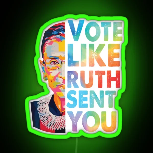 Vote Like Ruth Sent You RGB Neon Sign