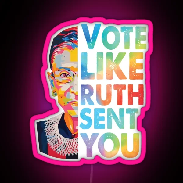 Vote Like Ruth Sent You RGB Neon Sign