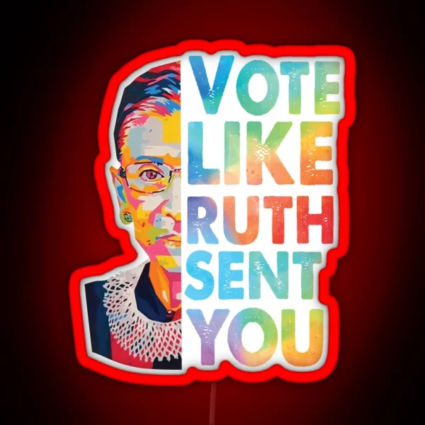 Vote Like Ruth Sent You RGB Neon Sign