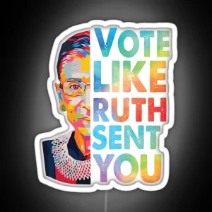 Vote Like Ruth Sent You RGB Neon Sign