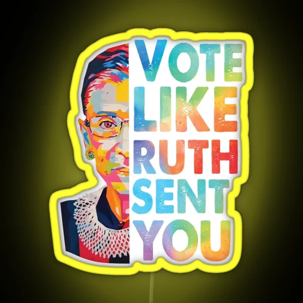 Vote Like Ruth Sent You RGB Neon Sign