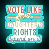 Women's rights depend on our votes, illustrated with a colorful neon sign.