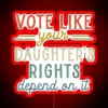 Neon sign with bold, colorful text urging voters to protect their daughter's rights.