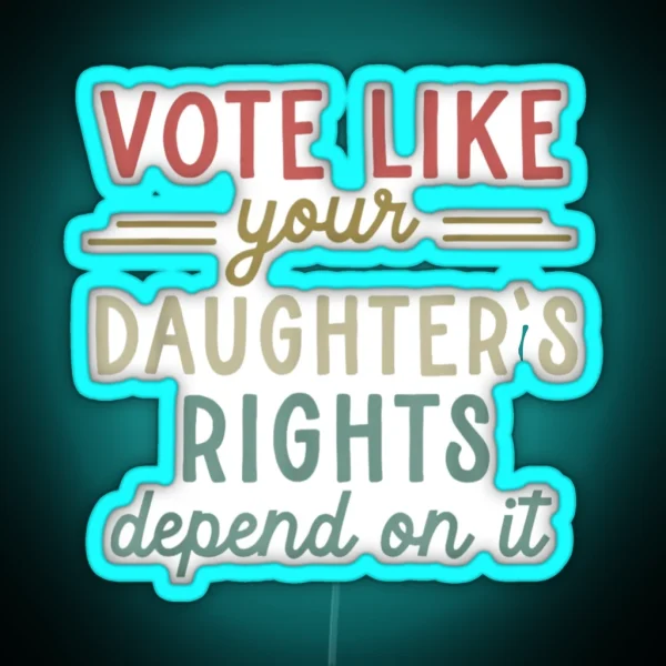 Vote Like Your Daughter S Rights RGB Neon Sign