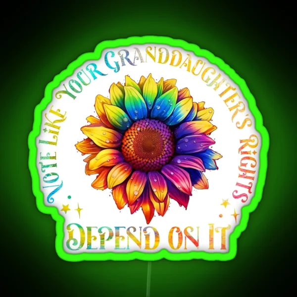 Vote Like Your Granddaughter S Rights Depend On It Led RGB Neon Sign
