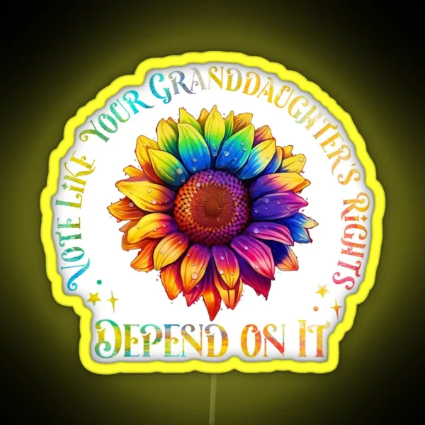 Vote Like Your Granddaughter S Rights Depend On It Led RGB Neon Sign