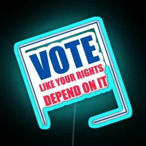 Vote Like Your Rights Depend On It Led RGB Neon Sign