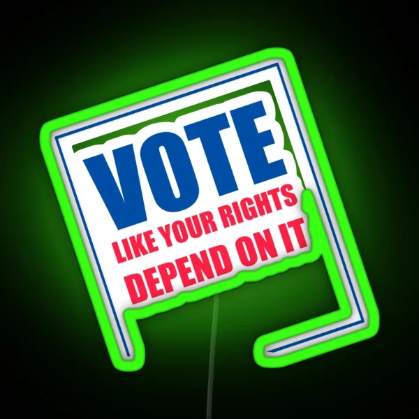 Vote Like Your Rights Depend On It Led RGB Neon Sign