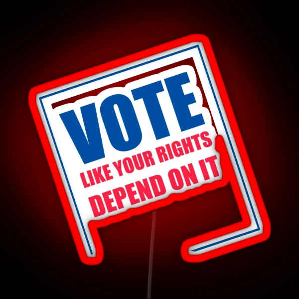 Vote Like Your Rights Depend On It Led RGB Neon Sign