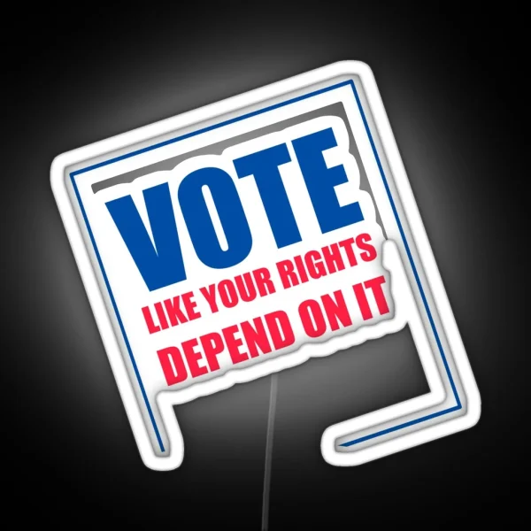 Vote Like Your Rights Depend On It Led RGB Neon Sign