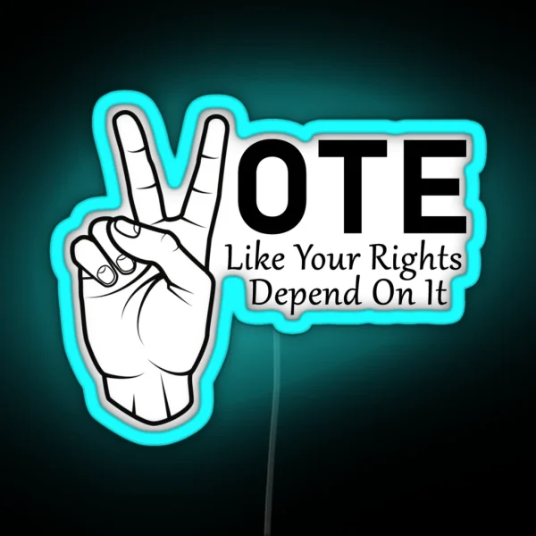 Vote Like Your Rights Depend On It RGB Neon Sign